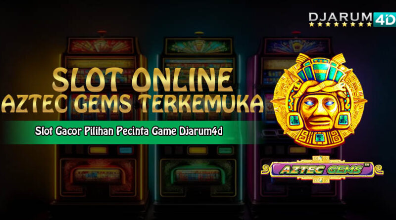 Slot Online Aztec Gems Terkemuka Djarum4d