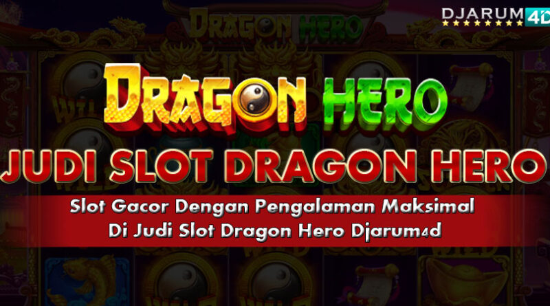 Judi Slot Dragon Hero Djarum4d