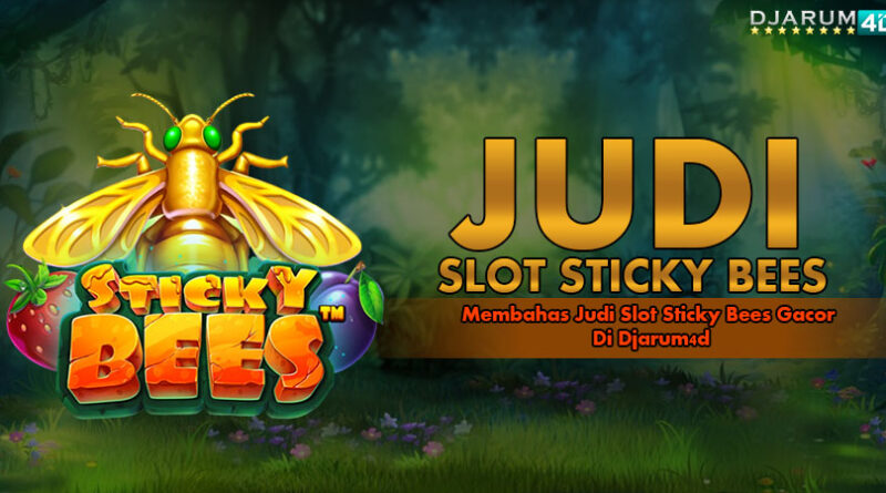 Judi Slot Sticky Bees Gacor Djarum4d