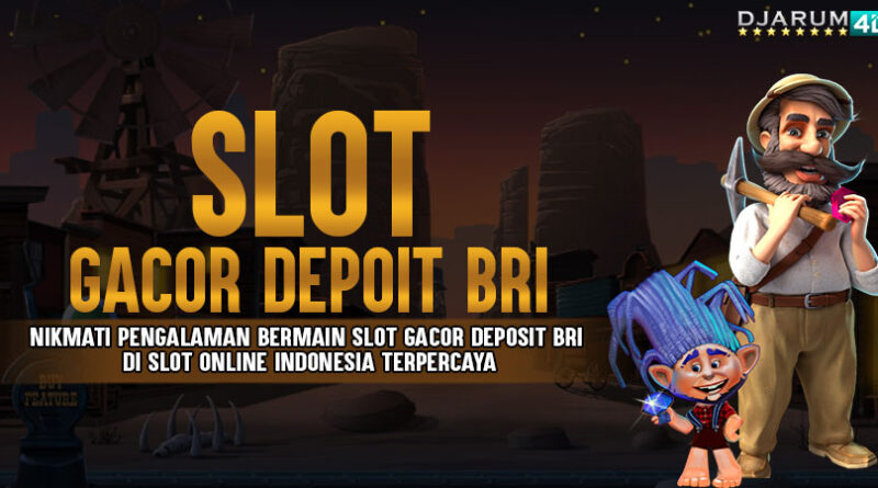 Slot Gacor Deposit BRI Djarum4d